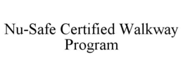NU-SAFE CERTIFIED WALKWAY PROGRAM trademark