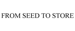 FROM SEED TO STORE trademark
