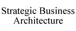 STRATEGIC BUSINESS ARCHITECTURE trademark