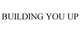 BUILDING YOU UP trademark