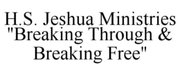 H.S. JESHUA MINISTRIES "BREAKING THROUGH & BREAKING FREE" trademark