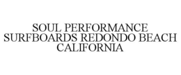 SOUL PERFORMANCE SURFBOARDS REDONDO BEACH CALIFORNIA trademark