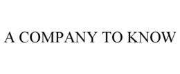 A COMPANY TO KNOW trademark