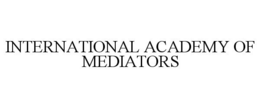 INTERNATIONAL ACADEMY OF MEDIATORS trademark