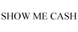 SHOW ME CASH trademark