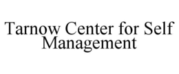 TARNOW CENTER FOR SELF MANAGEMENT trademark