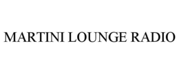 MARTINI LOUNGE RADIO trademark