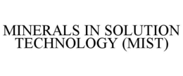 MINERALS IN SOLUTION TECHNOLOGY (MIST) trademark