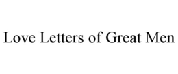 LOVE LETTERS OF GREAT MEN trademark