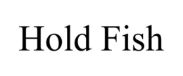 HOLD FISH trademark