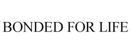 BONDED FOR LIFE trademark