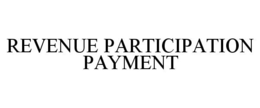 REVENUE PARTICIPATION PAYMENT trademark