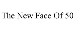 THE NEW FACE OF 50 trademark