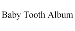 BABY TOOTH ALBUM trademark