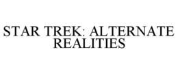 STAR TREK: ALTERNATE REALITIES trademark
