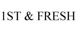 1ST & FRESH trademark