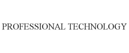 PROFESSIONAL TECHNOLOGY trademark