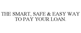 THE SMART, SAFE & EASY WAY TO PAY YOUR LOAN. trademark