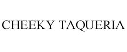 CHEEKY TAQUERIA trademark