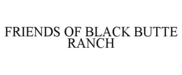 FRIENDS OF BLACK BUTTE RANCH trademark