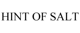 HINT OF SALT trademark