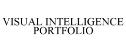 VISUAL INTELLIGENCE PORTFOLIO trademark