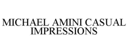 MICHAEL AMINI CASUAL IMPRESSIONS trademark