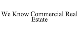 WE KNOW COMMERCIAL REAL ESTATE trademark