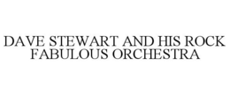 DAVE STEWART AND HIS ROCK FABULOUS ORCHESTRA trademark