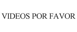 VIDEOS POR FAVOR trademark