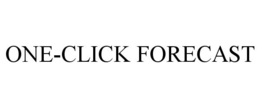 ONE-CLICK FORECAST trademark