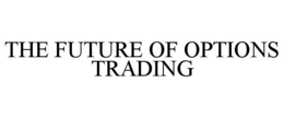 THE FUTURE OF OPTIONS TRADING trademark