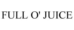 FULL O' JUICE trademark