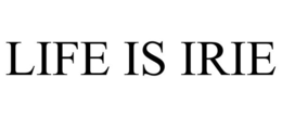 LIFE IS IRIE trademark
