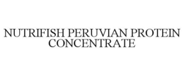 NUTRIFISH PERUVIAN PROTEIN CONCENTRATE trademark