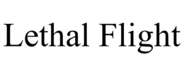 LETHAL FLIGHT trademark