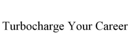 TURBOCHARGE YOUR CAREER trademark