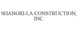 SHANGRI-LA CONSTRUCTION, INC. trademark