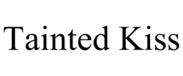 TAINTED KISS trademark
