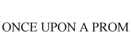 ONCE UPON A PROM trademark