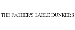 THE FATHER'S TABLE DUNKERS trademark