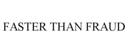 FASTER THAN FRAUD trademark