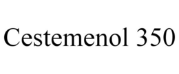 CESTEMENOL 350 trademark