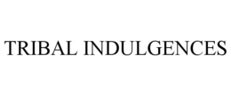 TRIBAL INDULGENCES trademark