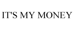 IT'S MY MONEY trademark