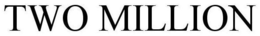 TWO MILLION trademark