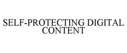 SELF-PROTECTING DIGITAL CONTENT trademark