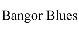 BANGOR BLUES trademark