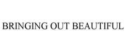 BRINGING OUT BEAUTIFUL trademark