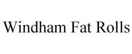 WINDHAM FAT ROLLS trademark